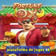 plataforma de jogos 6k